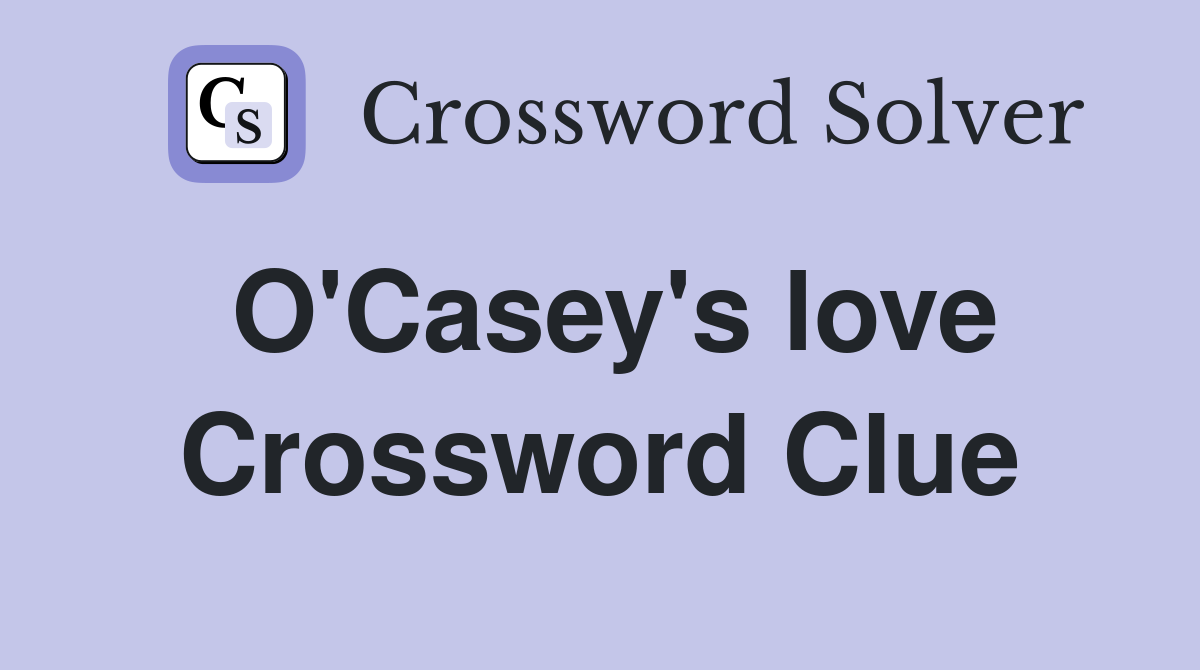 O'Casey's love Crossword Clue