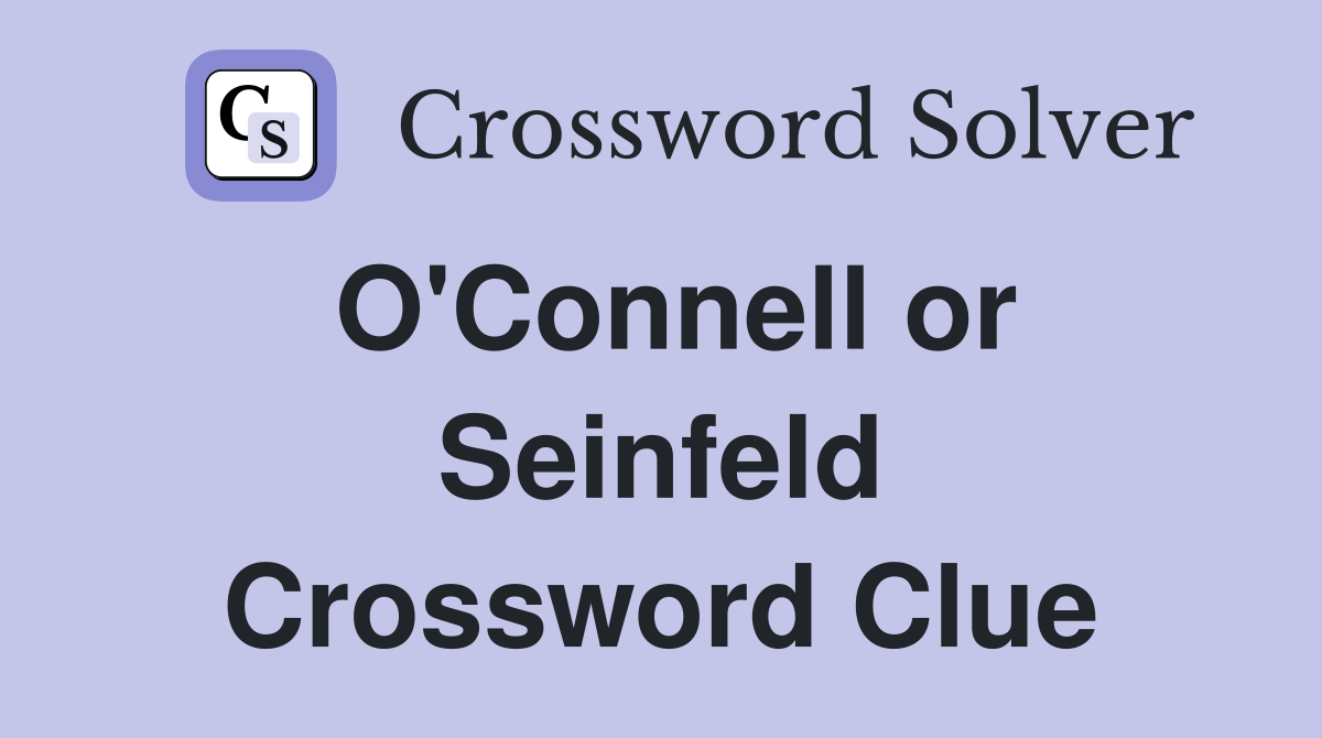 O'Connell or Seinfeld Crossword Clue