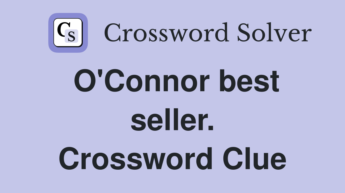 O'Connor best seller. Crossword Clue