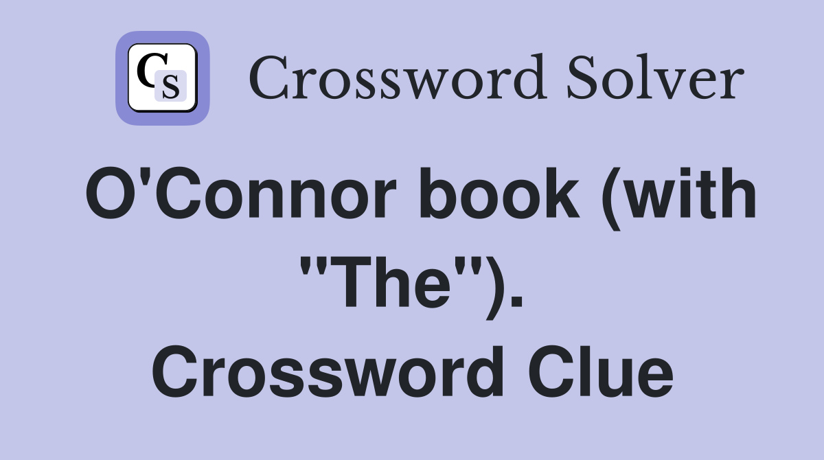 O'Connor book (with "The"). Crossword Clue