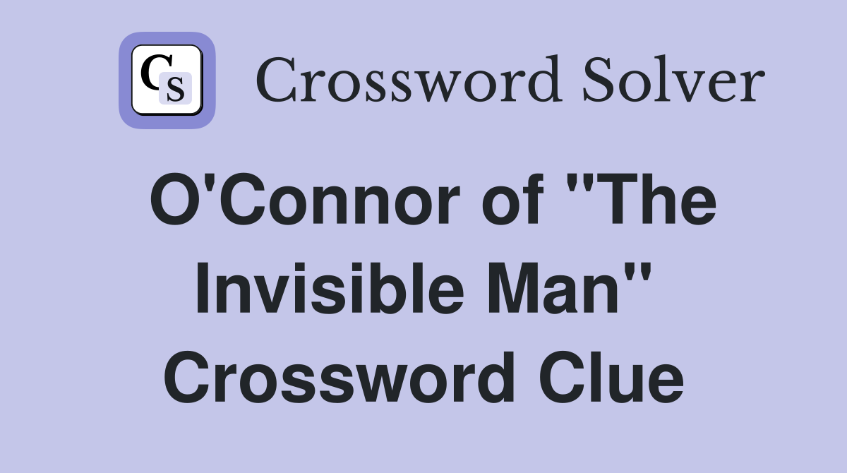 O'Connor of "The Invisible Man" Crossword Clue