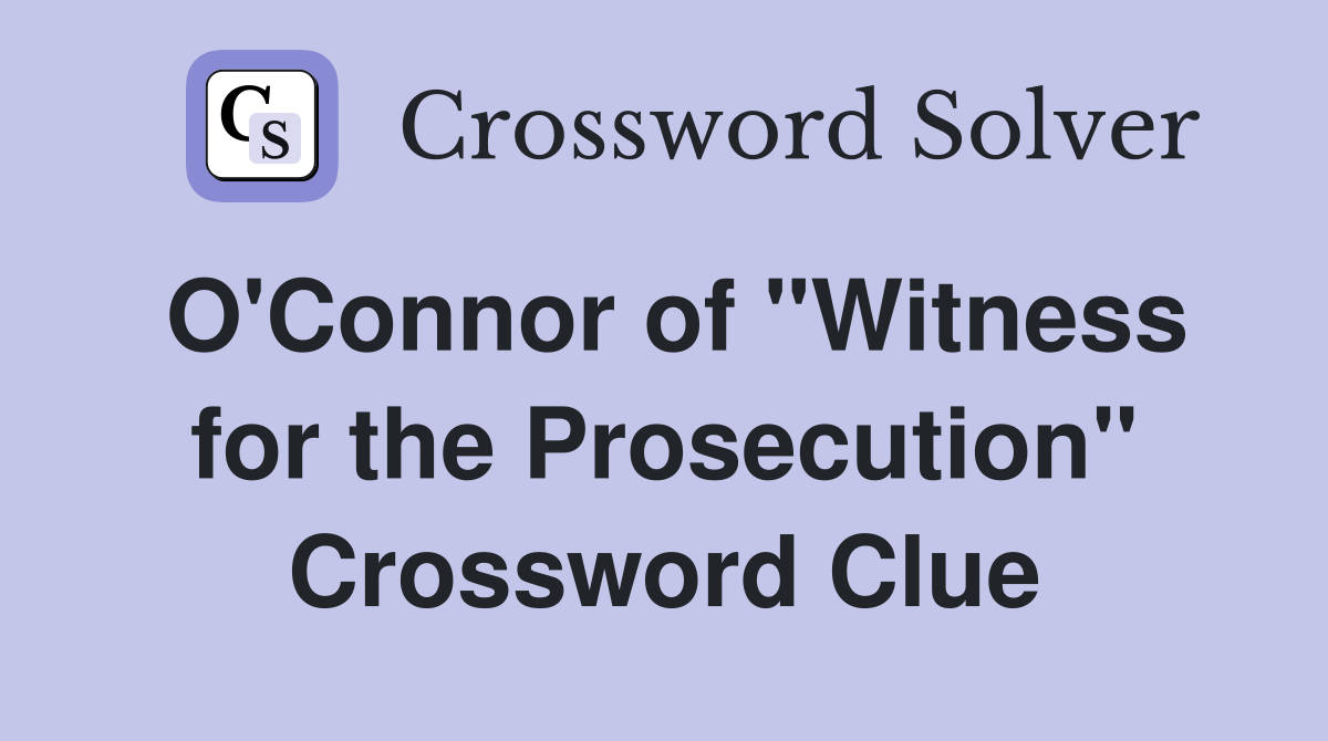 O'Connor of "Witness for the Prosecution" Crossword Clue