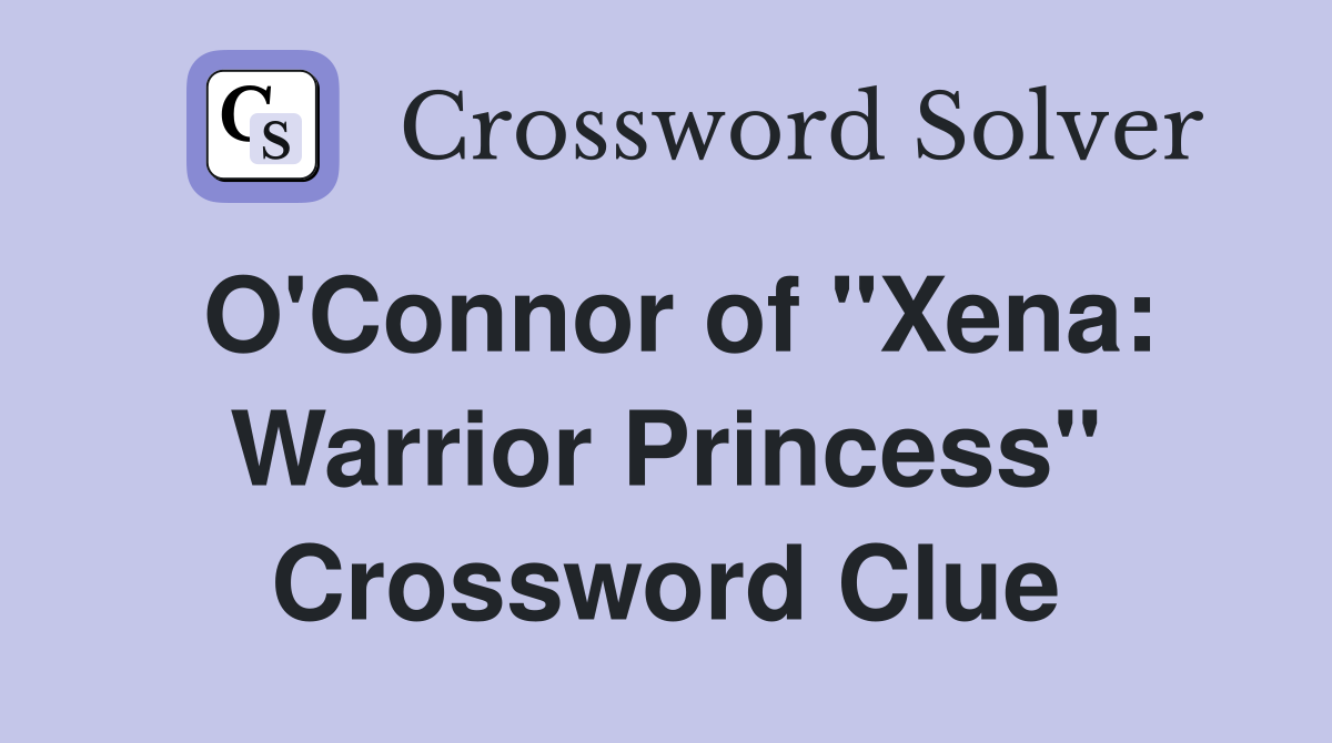 O'Connor of "Xena: Warrior Princess" Crossword Clue