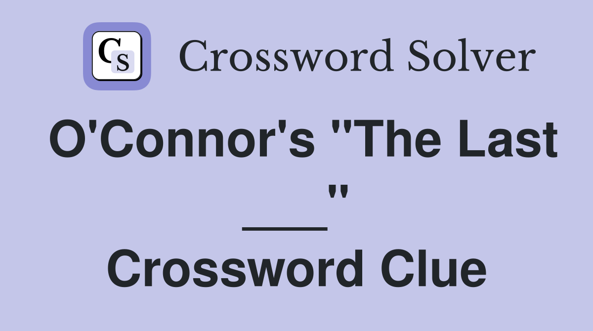 O'Connor's "The Last ___" Crossword Clue