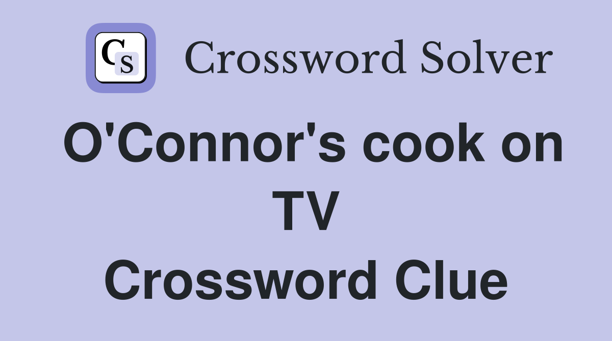 O'Connor's cook on TV Crossword Clue