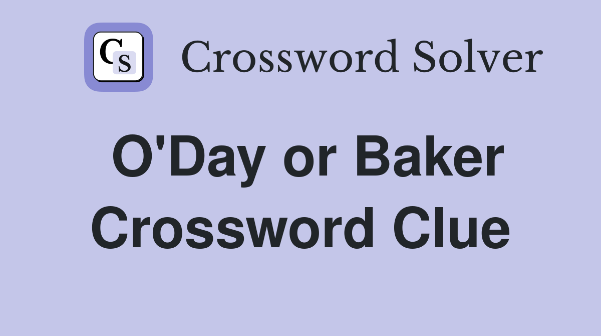 O'Day or Baker Crossword Clue