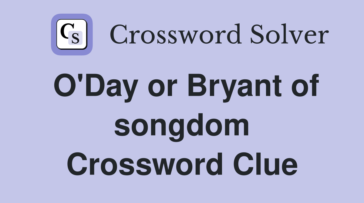 O'Day or Bryant of songdom Crossword Clue