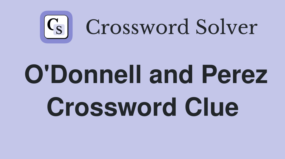 O'Donnell and Perez Crossword Clue