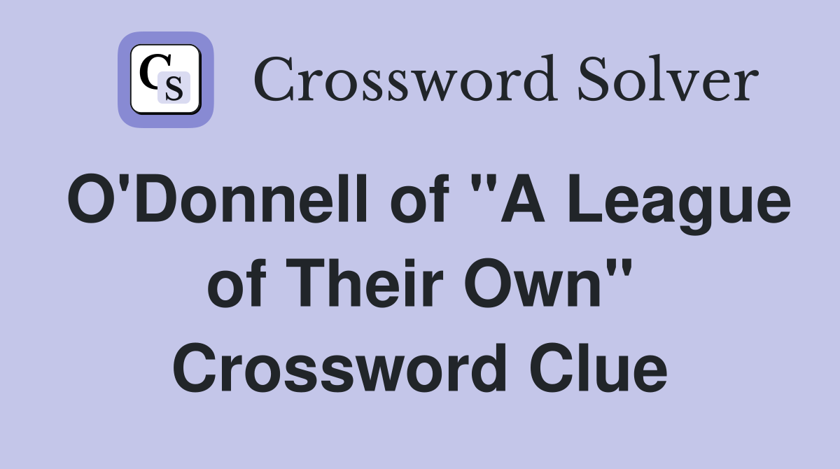 O'Donnell of "A League of Their Own" Crossword Clue