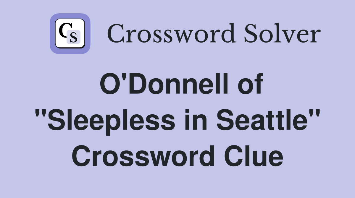 O'Donnell of "Sleepless in Seattle" Crossword Clue