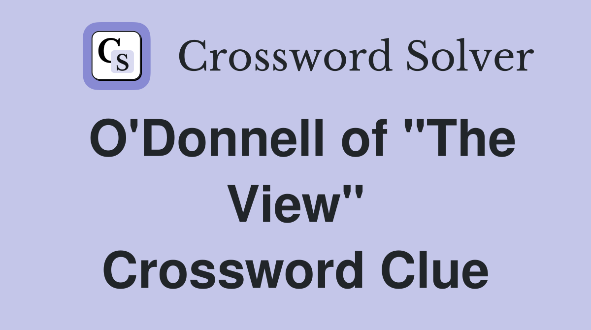 O'Donnell of "The View" Crossword Clue