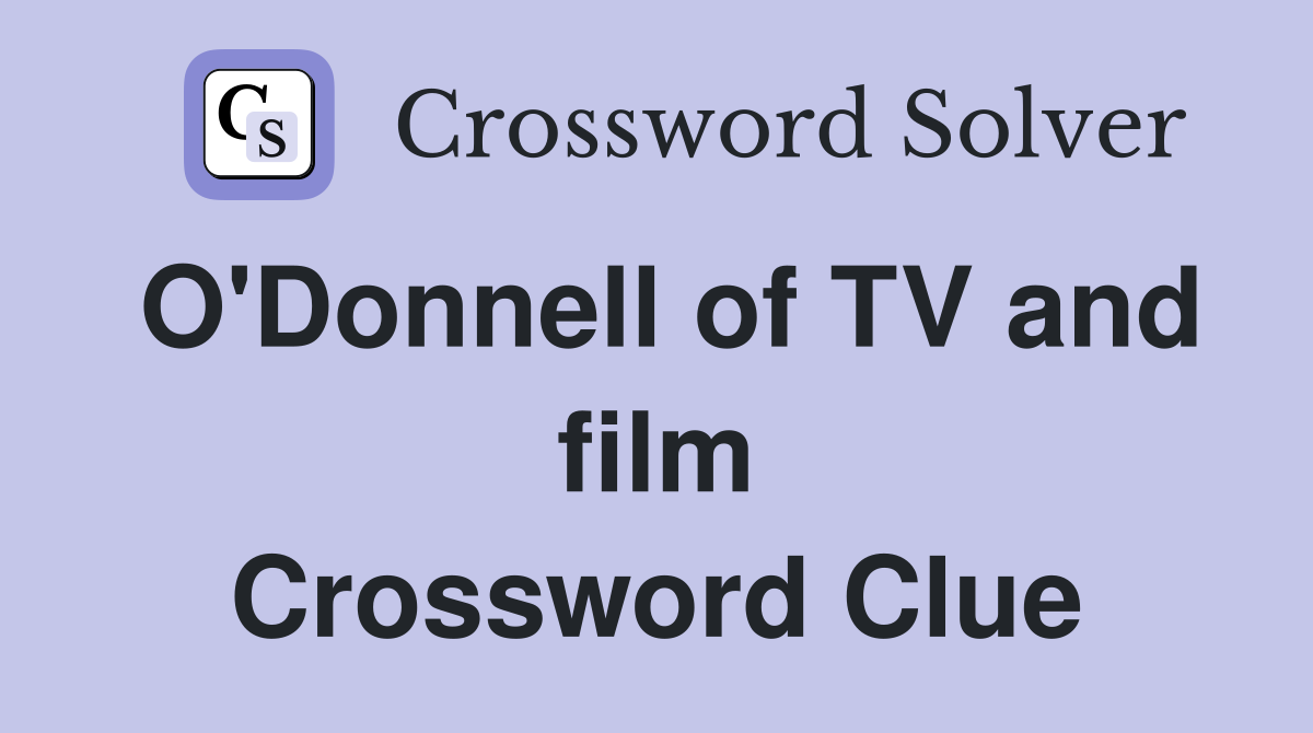 O'Donnell of TV and film Crossword Clue