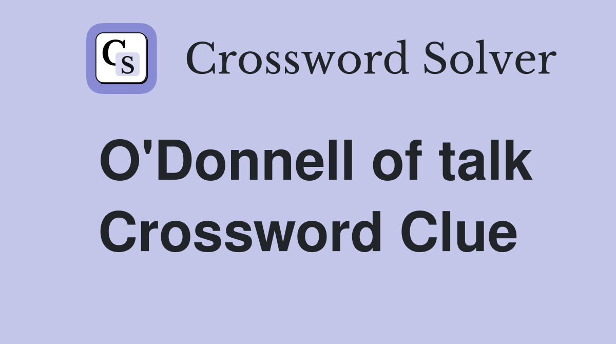 O'Donnell of talk Crossword Clue