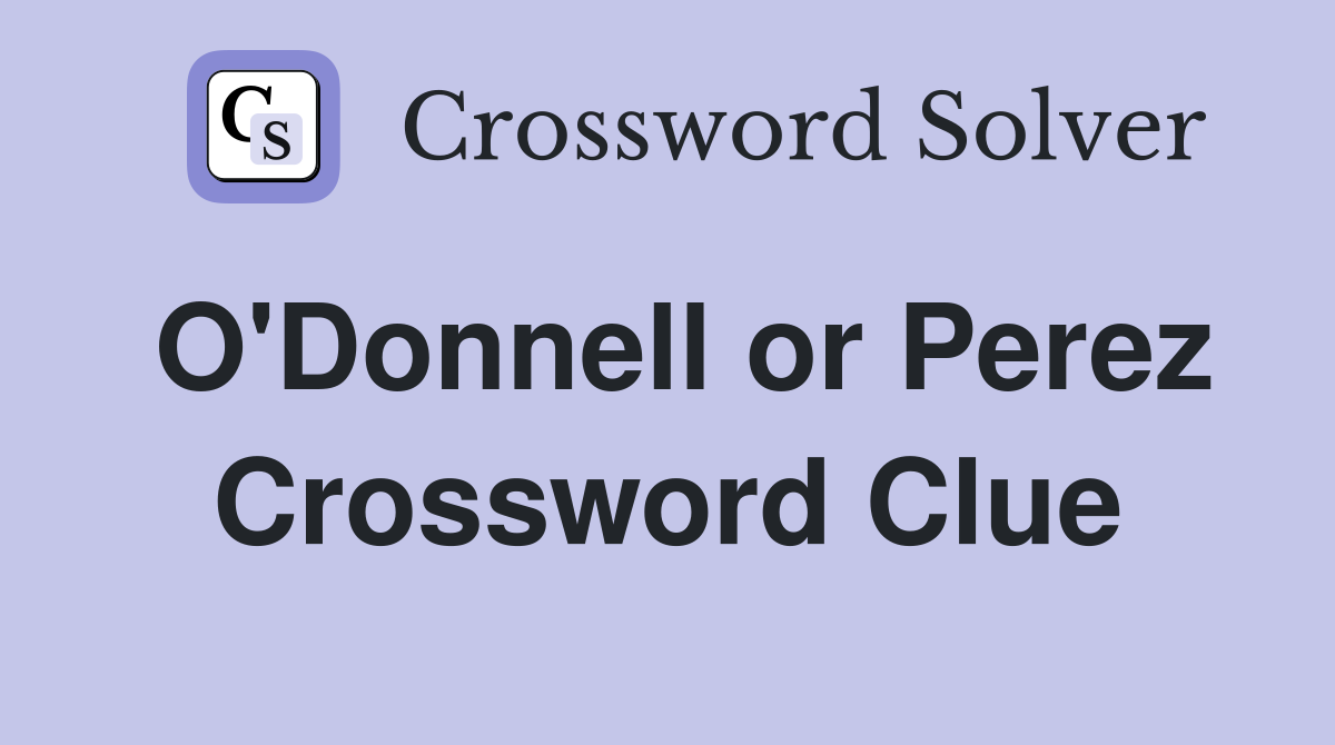 O'Donnell or Perez Crossword Clue