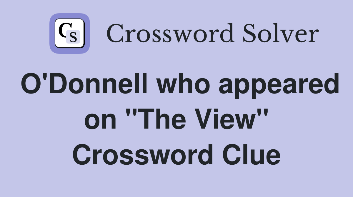 O'Donnell who appeared on "The View" Crossword Clue