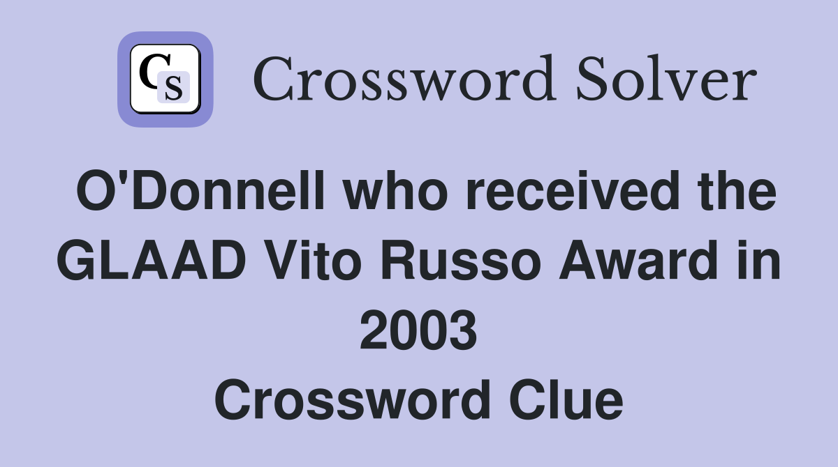 O'Donnell who received the GLAAD Vito Russo Award in 2003 Crossword Clue