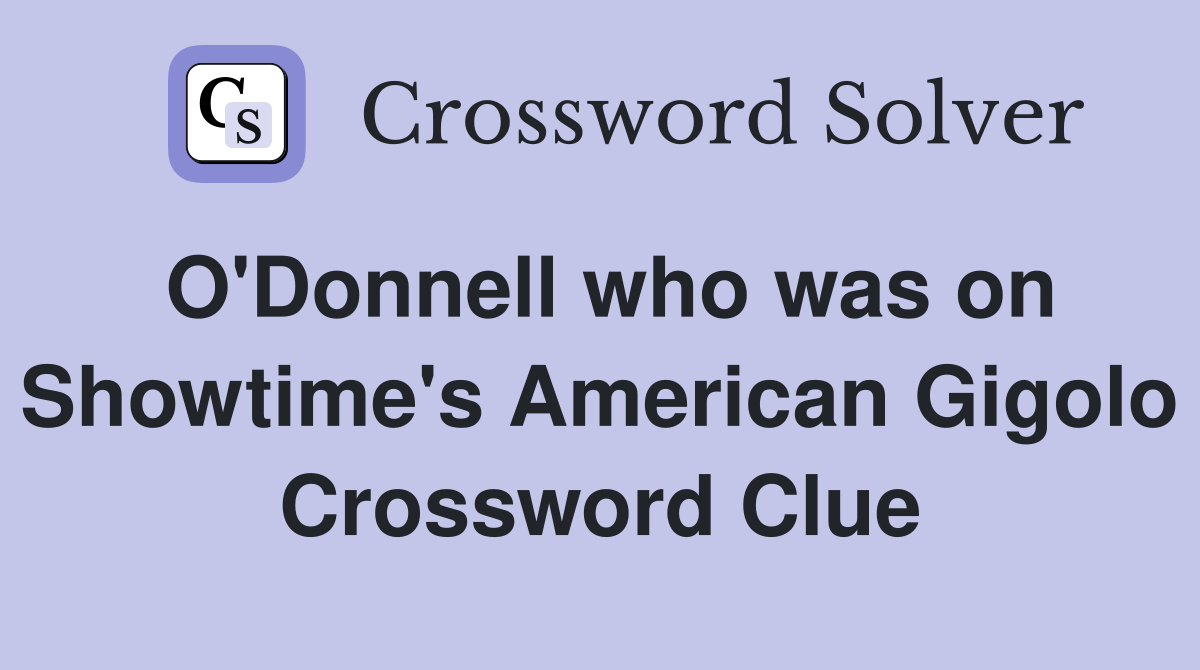 O'Donnell who was on Showtime's American Gigolo Crossword Clue