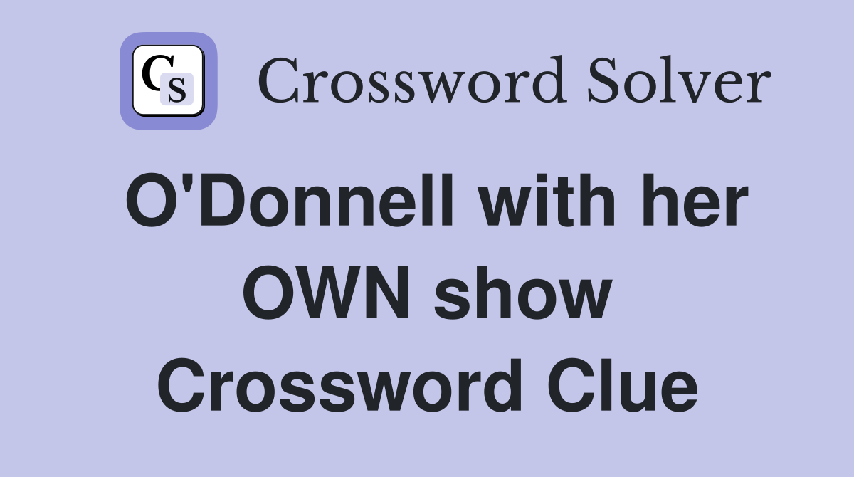 O'Donnell with her OWN show Crossword Clue