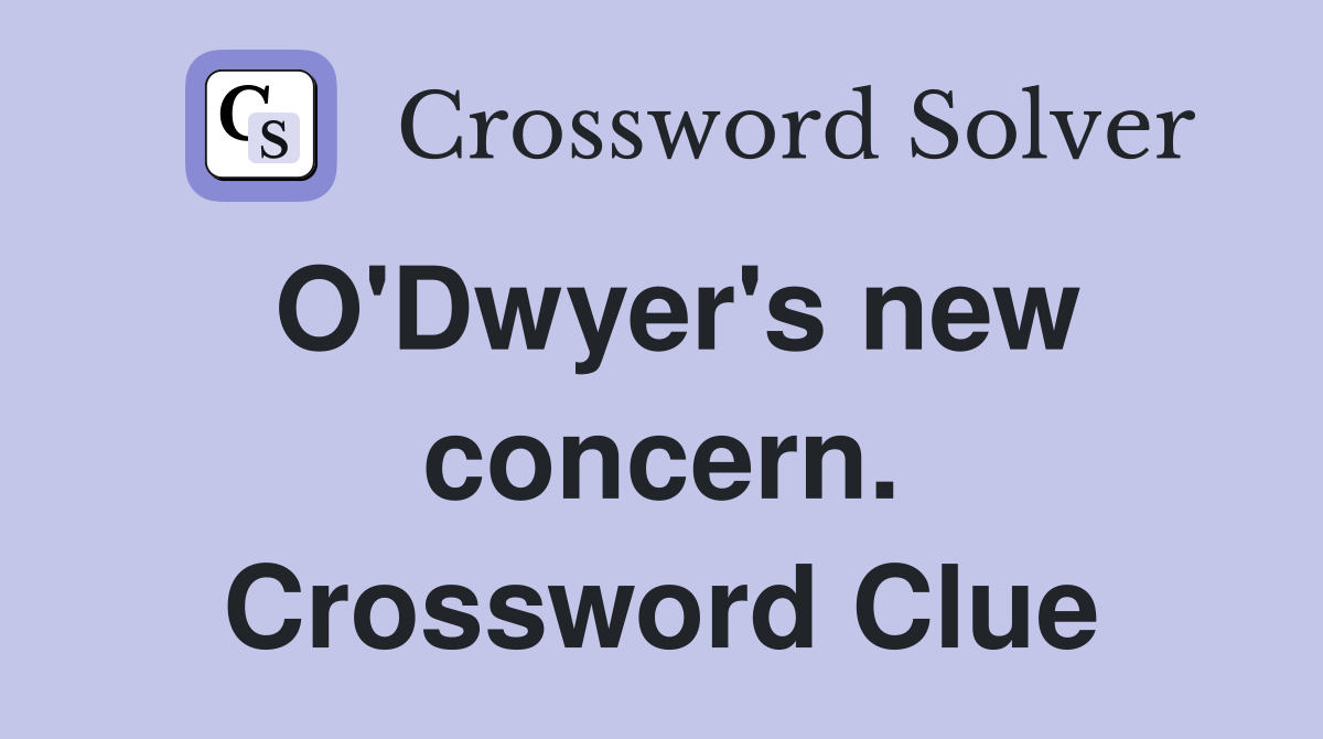 O'Dwyer's new concern. Crossword Clue