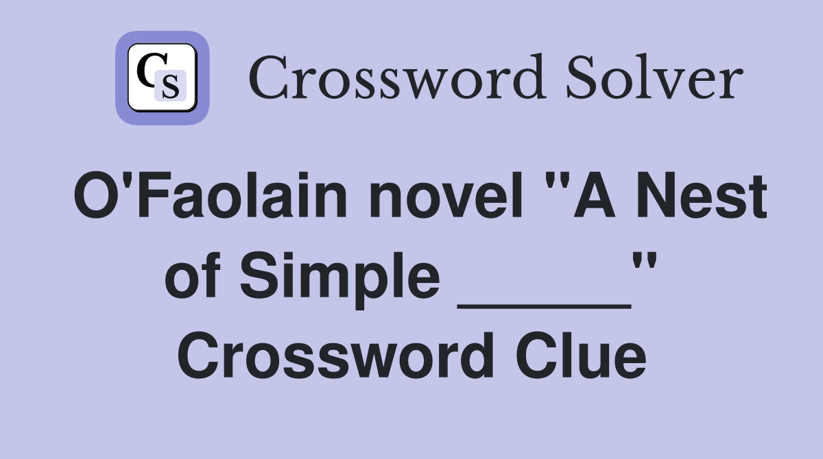 O'Faolain novel "A Nest of Simple _____" Crossword Clue