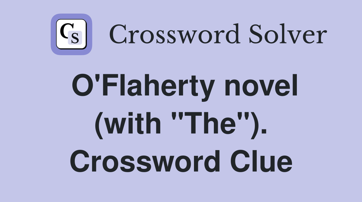 O'Flaherty novel (with "The"). Crossword Clue