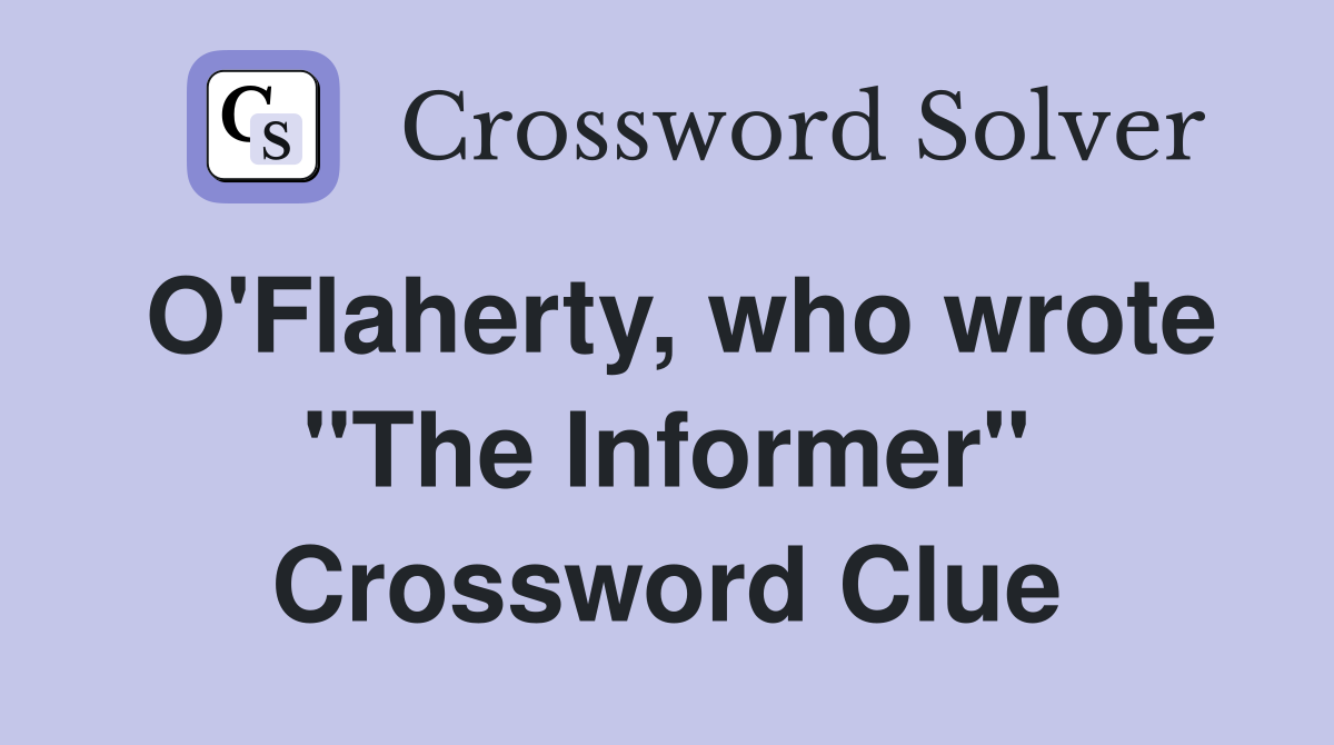 O'Flaherty, who wrote "The Informer" Crossword Clue