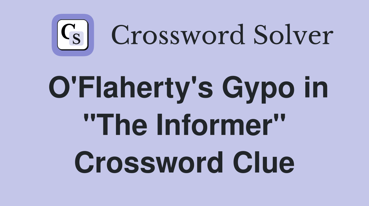 O'Flaherty's Gypo in "The Informer" Crossword Clue