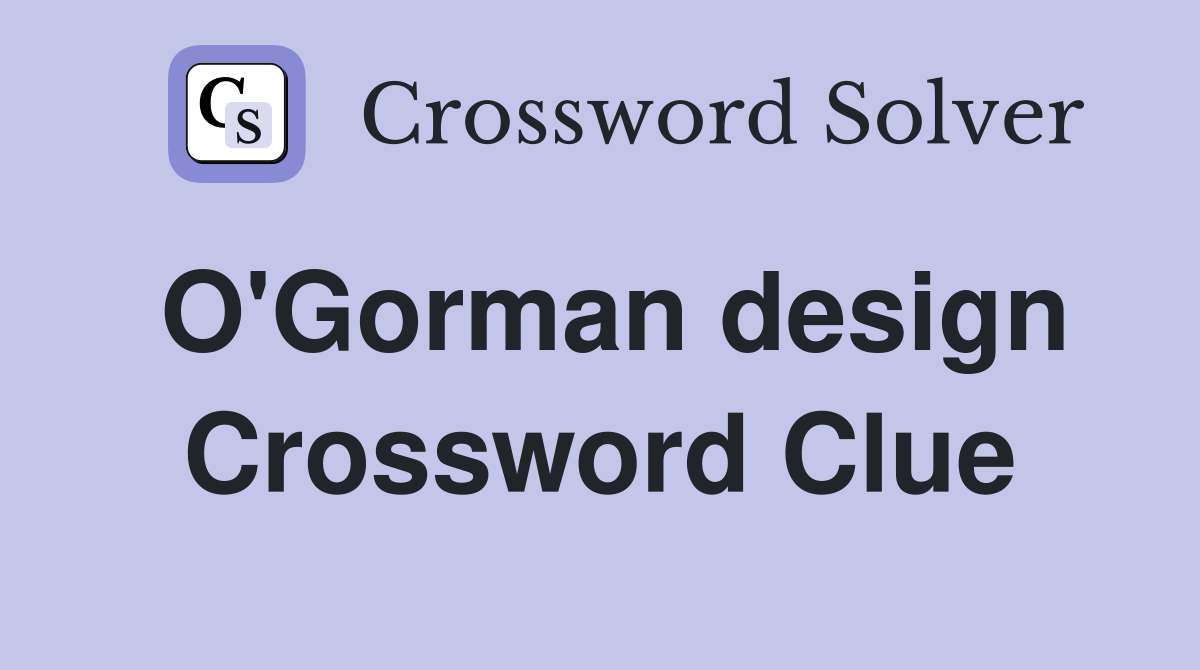 O'Gorman design Crossword Clue