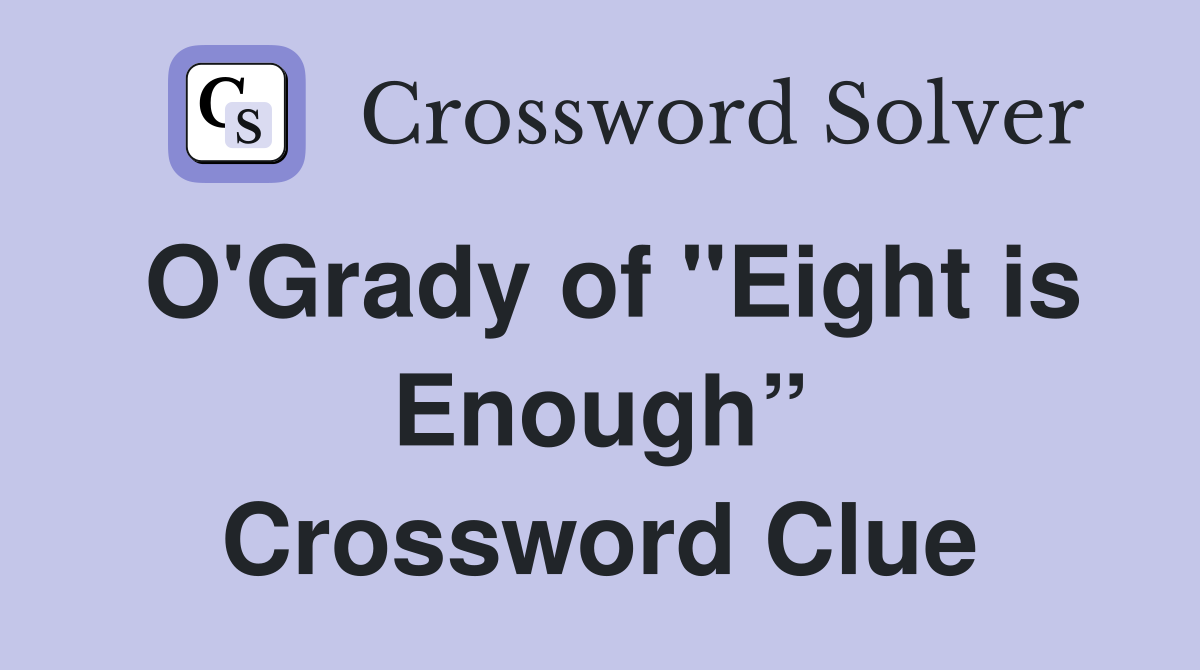 O'Grady of "Eight is Enough” Crossword Clue