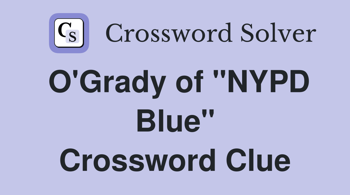 O'Grady of "NYPD Blue" Crossword Clue