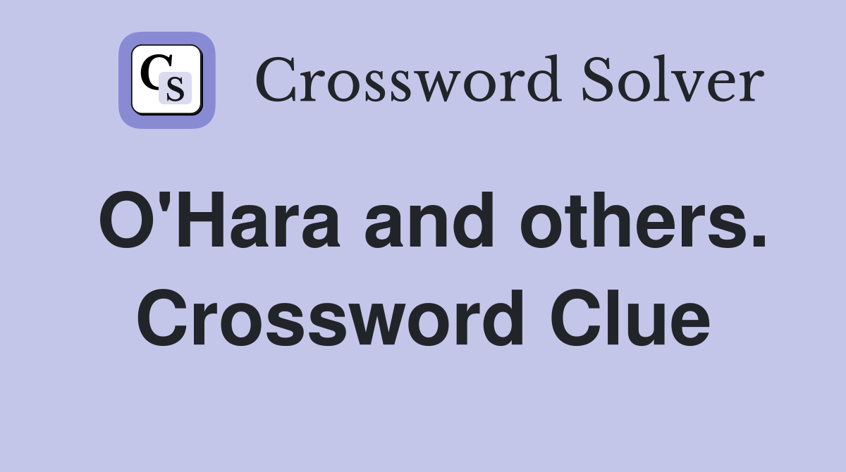 O'Hara and others. Crossword Clue
