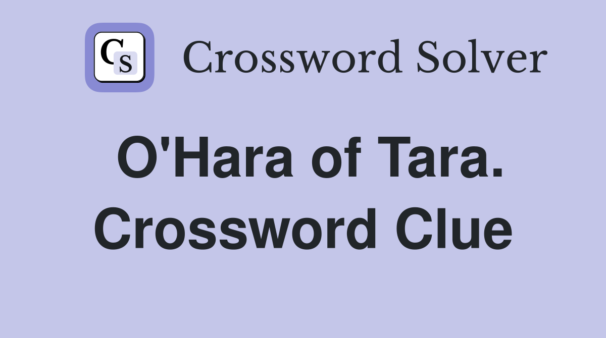 O'Hara of Tara. Crossword Clue