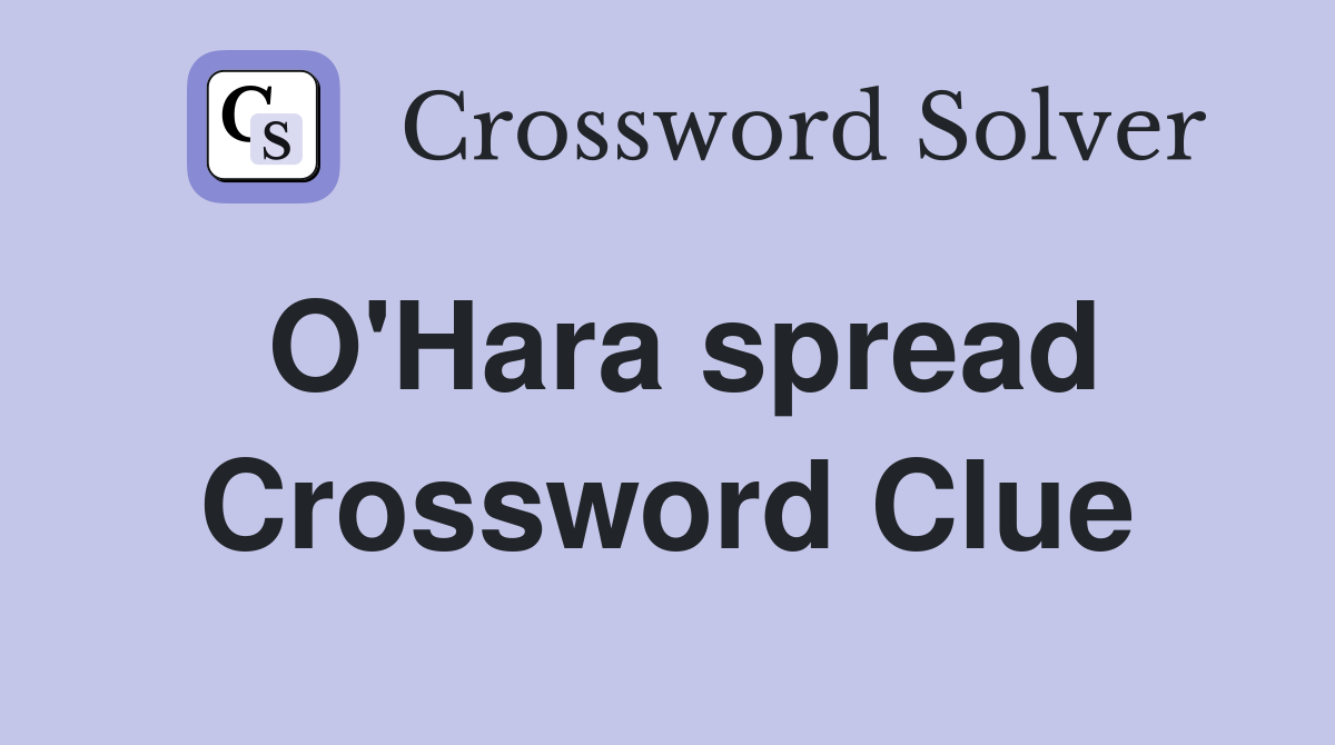 O'Hara spread Crossword Clue