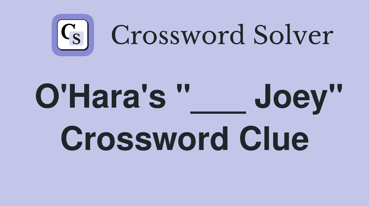 O'Hara's "___ Joey" Crossword Clue