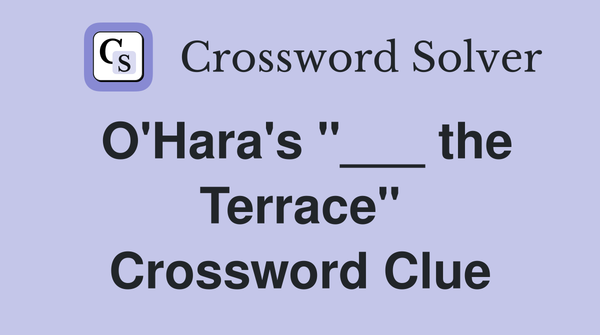 O'Hara's "___ the Terrace" Crossword Clue