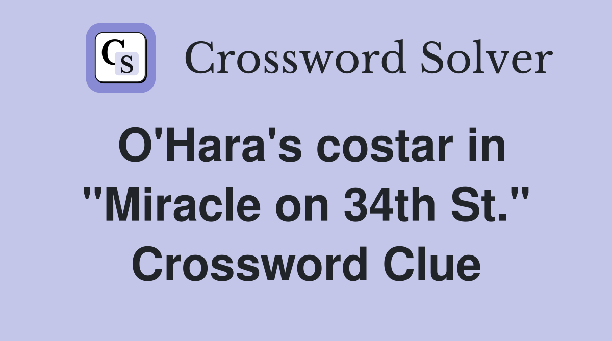 O'Hara's costar in "Miracle on 34th St." Crossword Clue