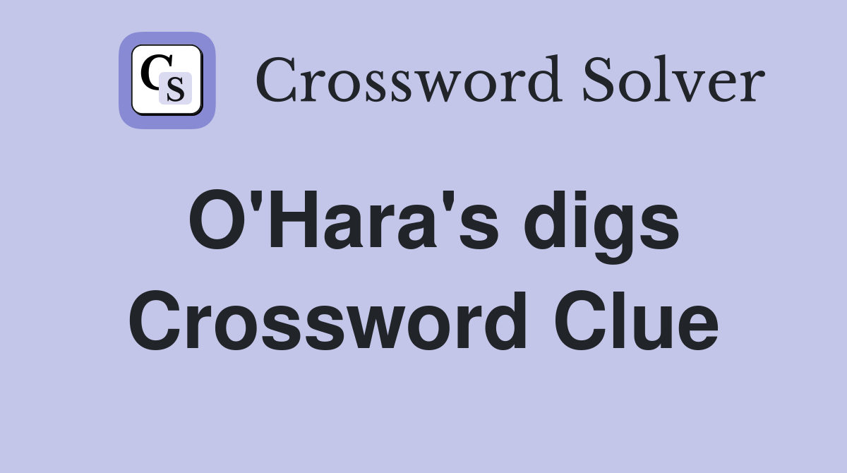 O'Hara's digs Crossword Clue