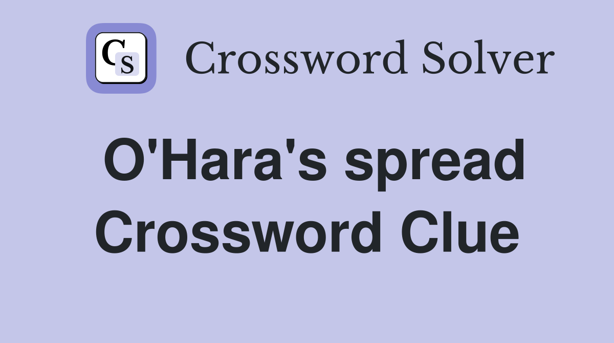 O'Hara's spread Crossword Clue