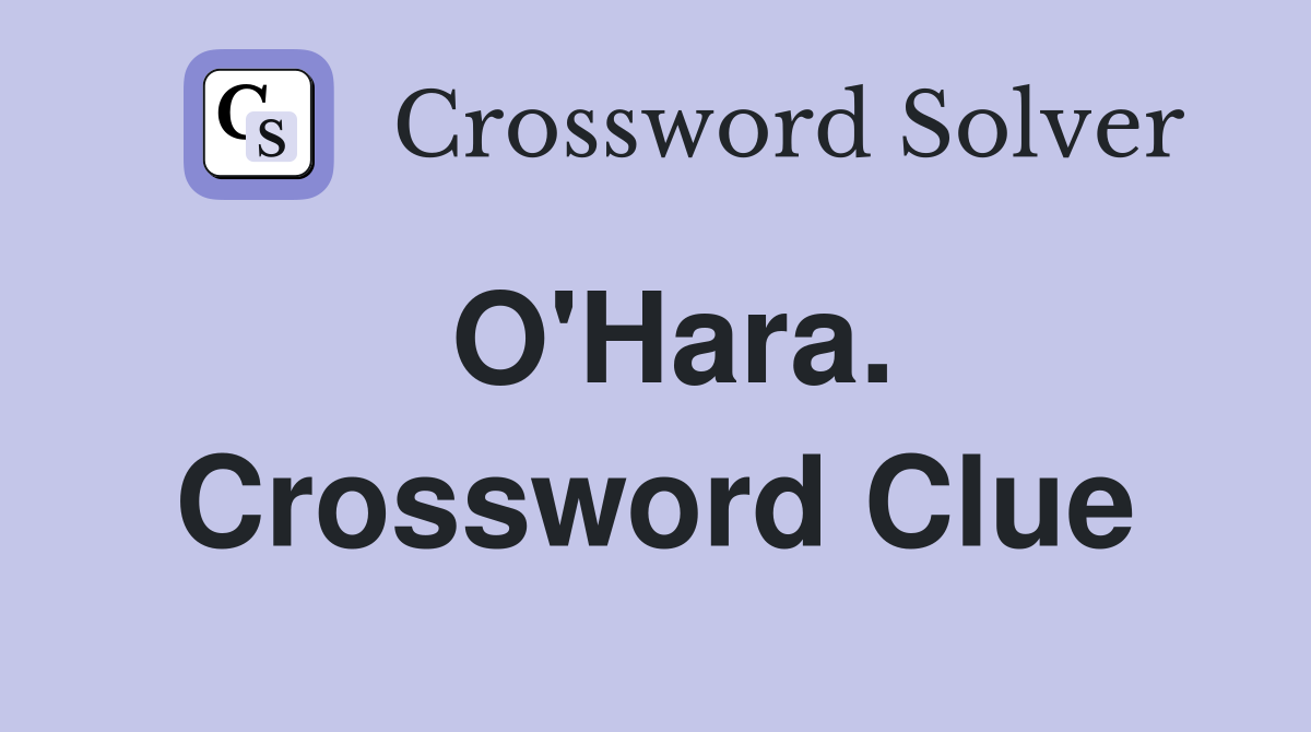 O'Hara. Crossword Clue