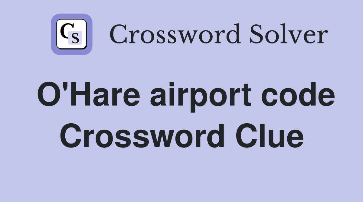 O'Hare airport code Crossword Clue