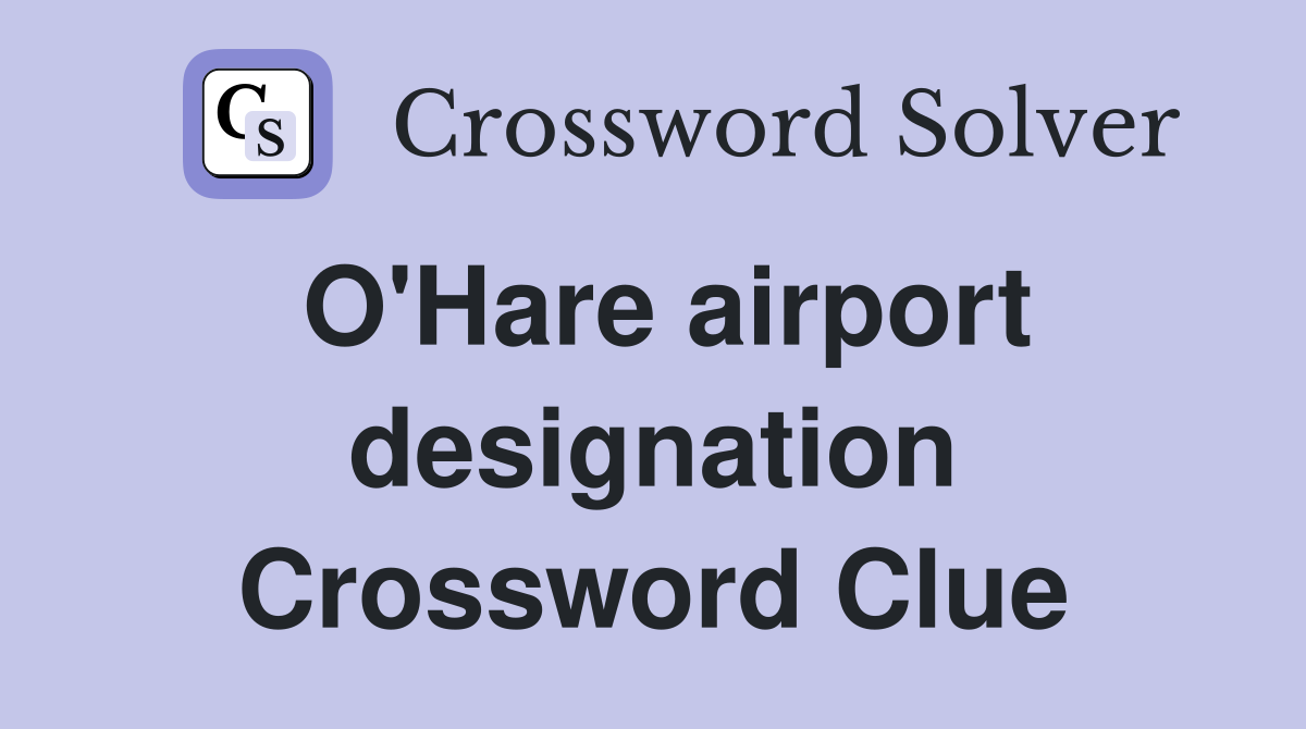 O'Hare airport designation Crossword Clue