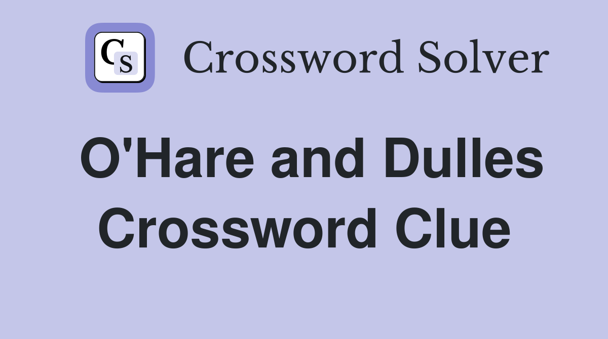 O'Hare and Dulles Crossword Clue