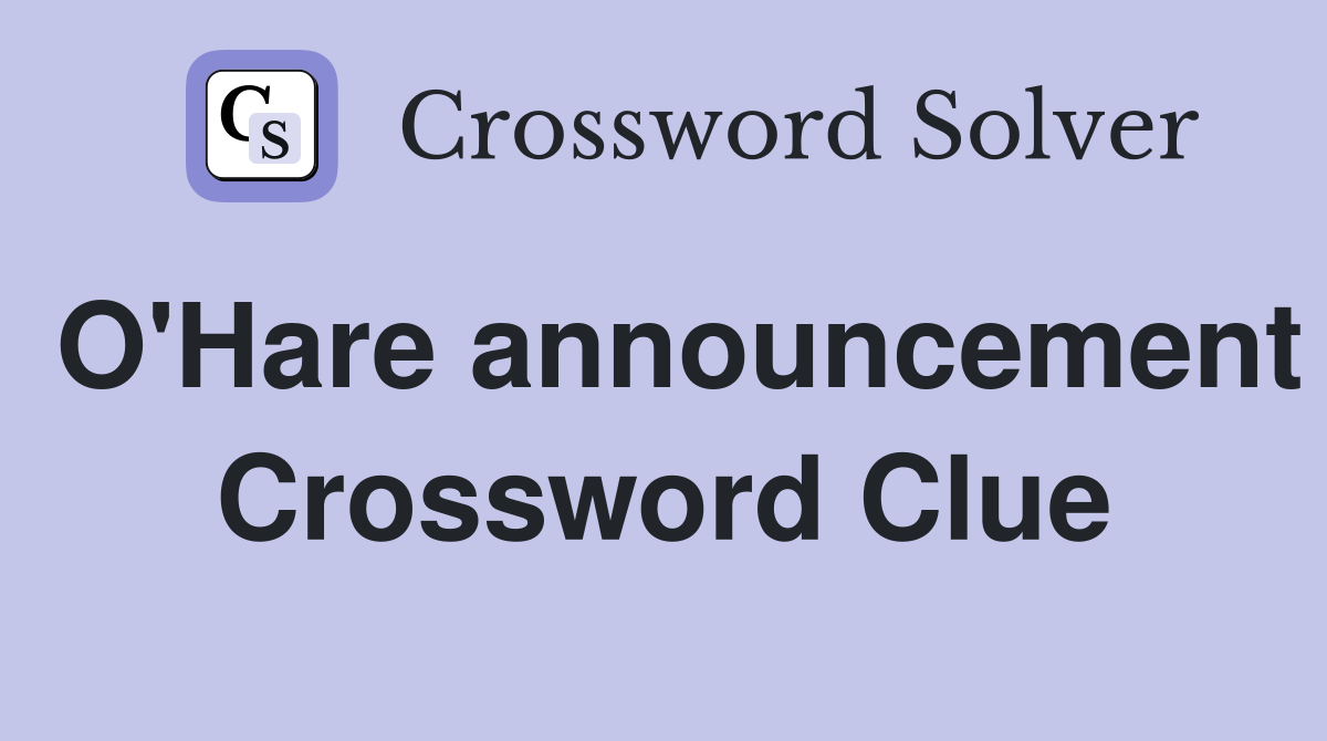 O'Hare announcement Crossword Clue