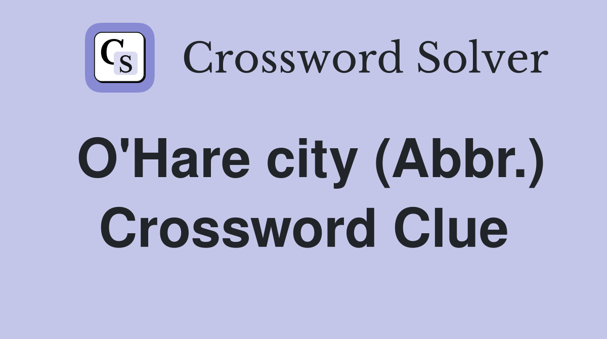 O'Hare city (Abbr.) Crossword Clue