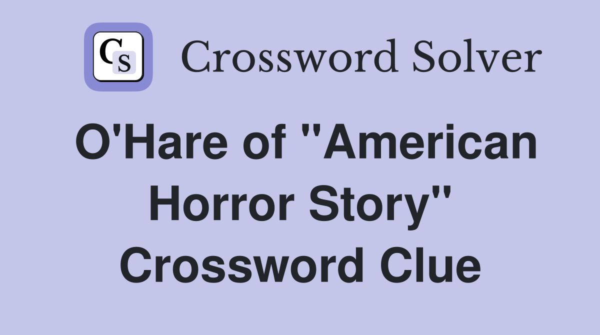 O'Hare of "American Horror Story" Crossword Clue