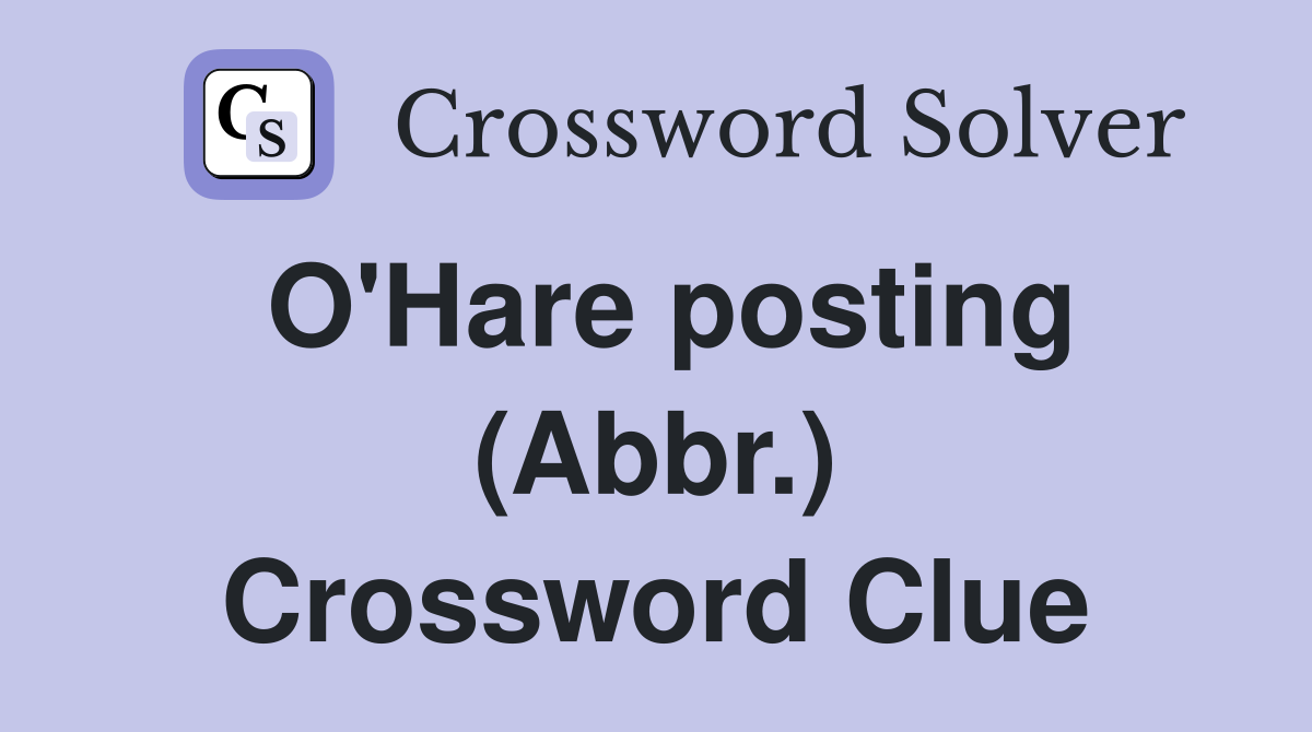 O'Hare posting (Abbr.) Crossword Clue