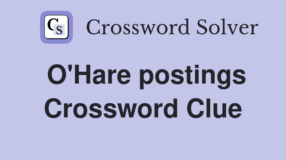 O'Hare postings Crossword Clue