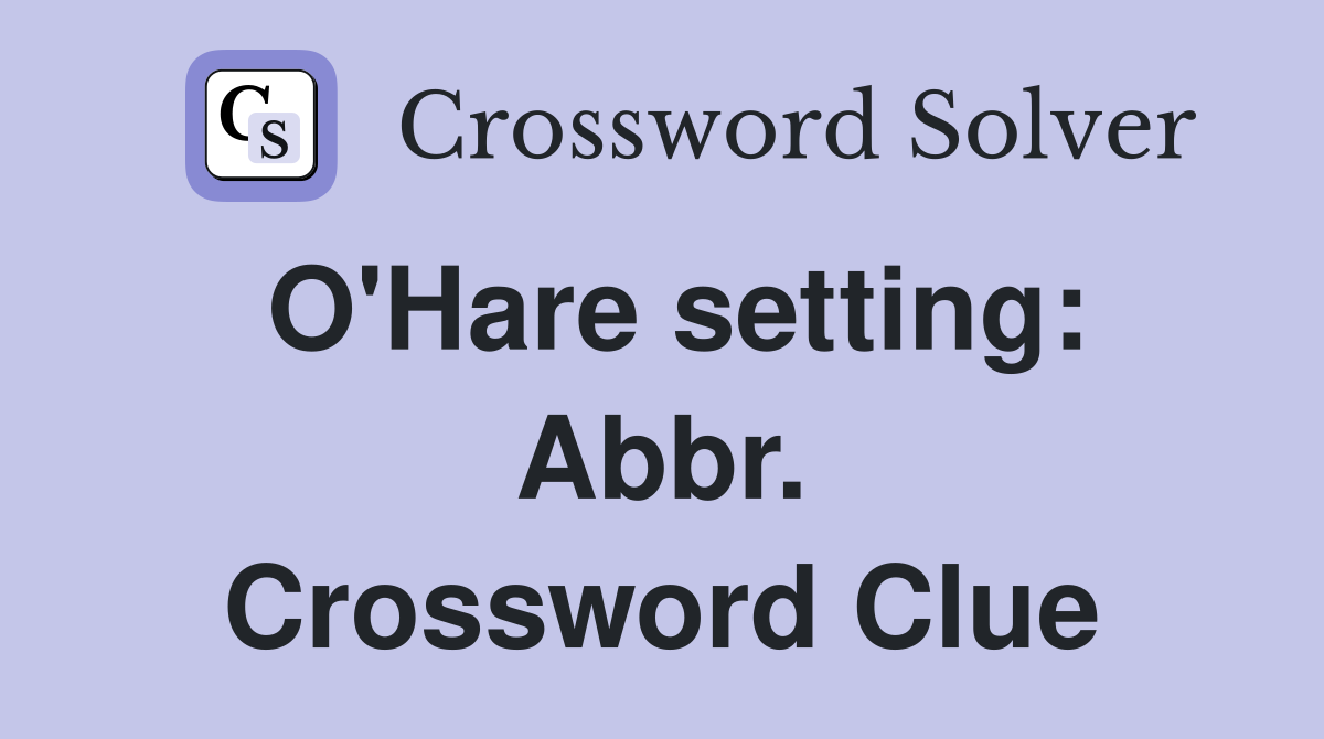O'Hare setting: Abbr. Crossword Clue