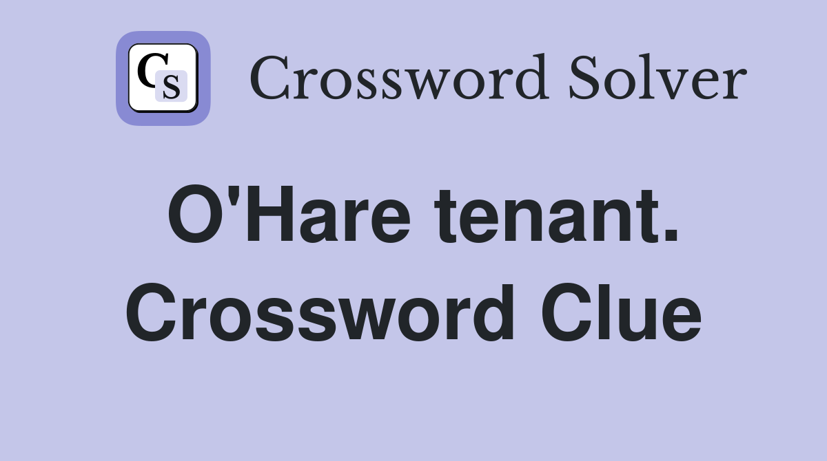 O'Hare tenant. Crossword Clue