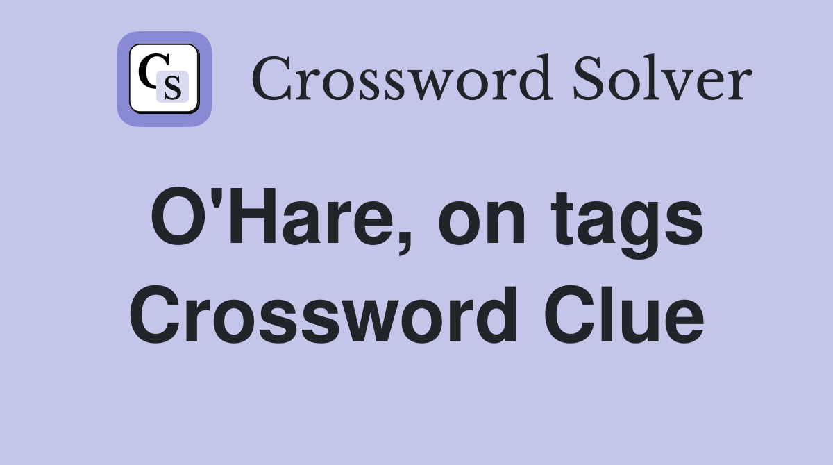 O'Hare, on tags Crossword Clue